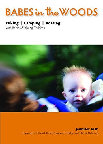 Babes in the Woods: Hiking, Camping, Boating with Babies & Young Children