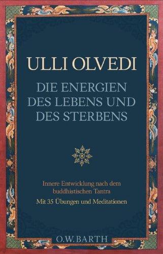 Die Energien des Lebens und des Sterbens: Innere Entwicklung nach dem buddhistischen Tantra