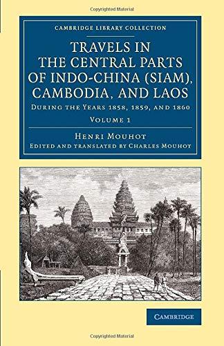 Travels in the Central Parts of Indo-China (Siam), Cambodia, and Laos: During the Years 1858, 1859, and 1860 (Cambridge Library Collection - East and South-East Asian History)