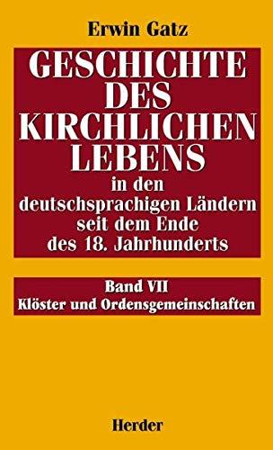 Geschichte des kirchlichen Lebens in den deutschsprachigen Ländern seit dem Ende des 18. Jahrhunderts: Klöster und Ordensgemeinschaften