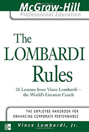 The Lombardi Rules: 26 Lessons from Vince Lombardi--The World's Greatest Coach (Introducing the McGraw-Hill Professional Education Series)