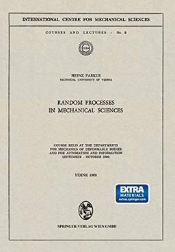 Random Processes in Mechanical Sciences: Course Held at the Departments for Mechanics of Deformable Bodies and for Automation and Information, . . . ... Centre for Mechanical Sciences, 9, Band 9)