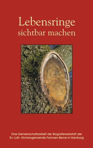 Lebensringe sichtbar machen: Eine Gemeinschaftsarbeit der Biografiewerkstatt der Ev.-Luth. Kirchengemeinde Farmsen-Berne in Hamburg