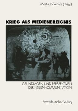 Krieg als Medienereignis: Grundlagen und Perspektiven der Krisenkommunikation (German Edition)