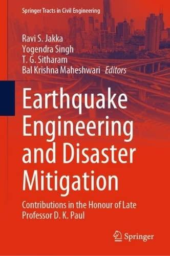 Earthquake Engineering and Disaster Mitigation: Contributions in the Honour of Late Professor D. K. Paul (Springer Tracts in Civil Engineering)