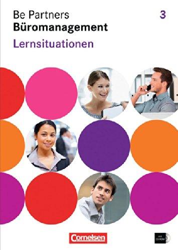 Be Partners - Büromanagement - Allgemeine Ausgabe: 3. Ausbildungsjahr: Lernfelder 9-13 - Lernsituationen: Arbeitsbuch mit CD-ROM