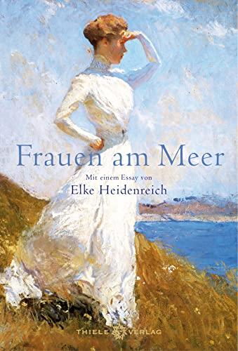 Frauen am Meer: Mit einem Text von Elke Heidenreich