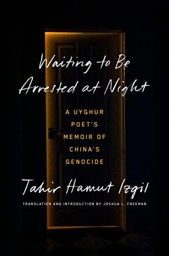 Waiting to Be Arrested at Night: A Uyghur Poet's Memoir of China's Genocide