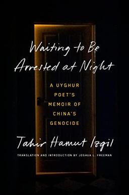 Waiting to Be Arrested at Night: A Uyghur Poet's Memoir of China's Genocide