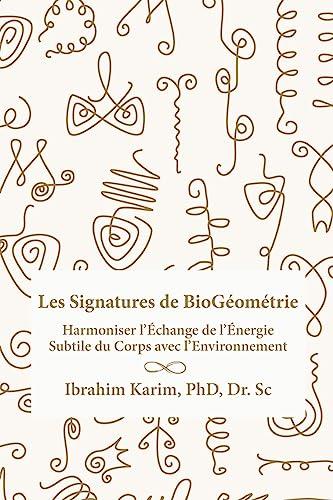 Les Signatures de BioGéométrie: Harmoniser l’Échange de l’Énergie Subtile du Corps avec l’Environnement