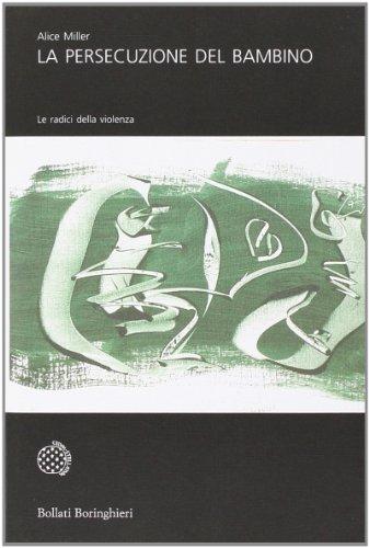 La persecuzione del bambino. Le radici della violenza