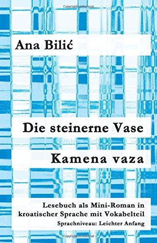 Die steinerne Vase / Kamena vaza: Lesebuch als Mini-Roman in kroatischer Sprache mit Vokabelteil (Kroatisch leicht Mini-Romane)