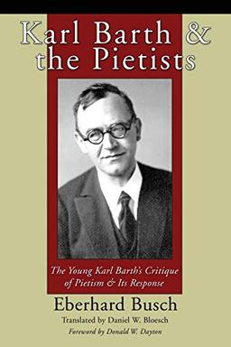 Karl Barth & the Pietists: The Young Karl Barth's Critique of Pietism & Its Response