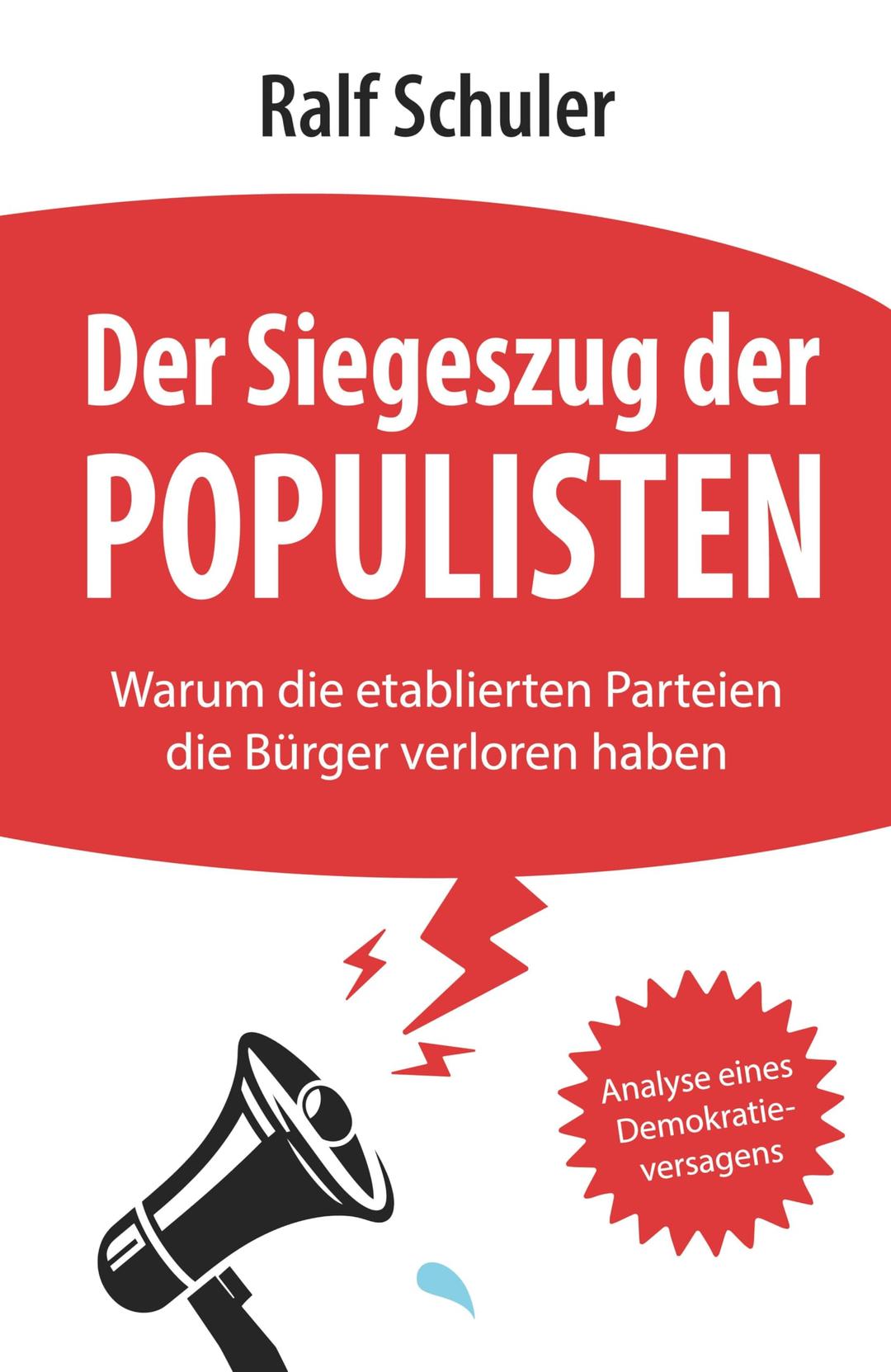 Der Siegeszug der Populisten: Warum die etablierten Parteien die Bürger verloren haben. Analyse eines Demokratieversagens