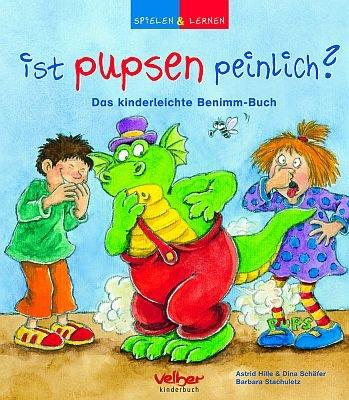 Ist pupsen peinlich?: Das kinderleichte Benimm-Buch