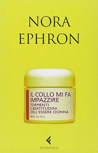 Il collo mi fa impazzire. Tormenti e beatitudini dell'essere donna