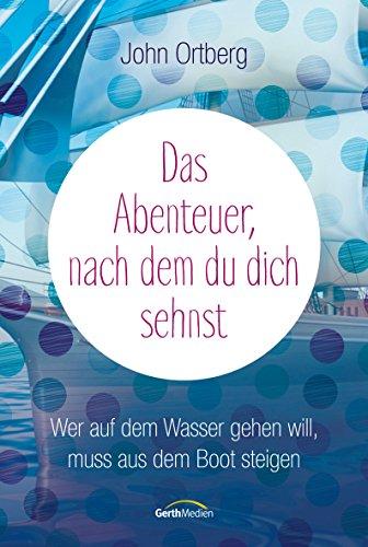 Das Abenteuer, nach dem du dich sehnst: Wer auf dem Wasser gehen will, muss aus dem Boot steigen