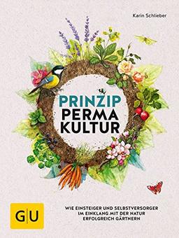 Prinzip Permakultur: Wie Einsteiger und Selbstversorger im Einklang mit der Natur erfolgreich gärtnern (GU Garten Extra)