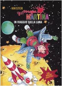 Maga Martina in viaggio sulla luna. Ediz. illustrata (Vol. 6)