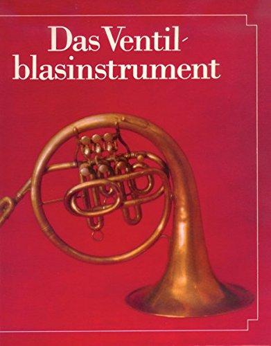 Das Ventilblasinstrument - Entwicklung im deutschsprachigen Raum von den Anfängen bis zur Gegenwart (BV 225)