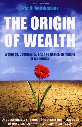 The Origin Of Wealth: Evolution, Complexity, and the Radical Remaking of Economics