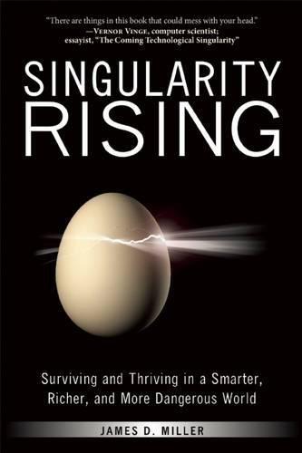 Singularity Rising: Surviving and Thriving in a Smarter, Richer, and More Dangerous World