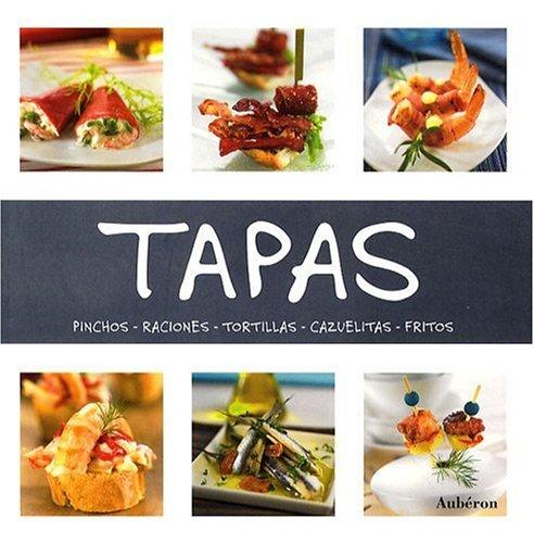 Tapas : pinchos, raciones, tortillas, cazuelitas, fritos