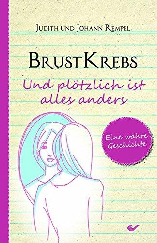 Brustkrebs - Und plötzlich ist alles anders: Eine wahre Geschichte