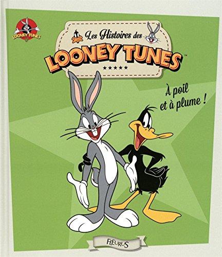 Les histoires des Looney Tunes. A poil et à plume !