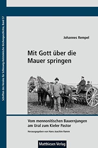 Mit Gott über die Mauer springen: Vom mennonitischen Bauernjungen am Ural zum Kieler Pastor (Schriften des Vereins für Schleswig-Holsteinische Kirchengeschichte)