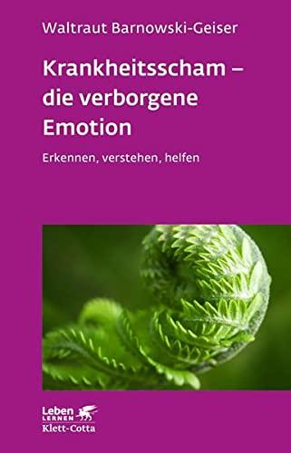 Krankheitsscham – die verborgene Emotion (Leben Lernen, Bd. 330): Erkennen, verstehen, helfen