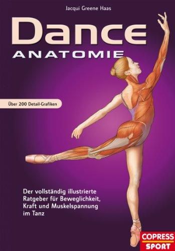 Dance Anatomie: Illustrierter Ratgeber für Beweglichkeit, Kraft und Muskelspannung im Tanz