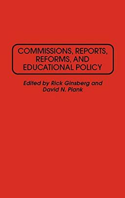 Commissions, Reports, Reforms, and Educational Policy