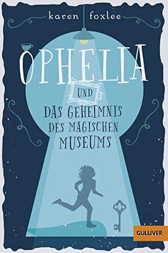 Ophelia und das Geheimnis des magischen Museums: Roman