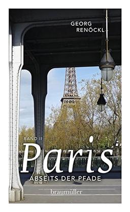 Paris abseits der Pfade (Bd. II): Eine etwas andere Reise durch die Hauptstadt des 19. Jahrhunderts