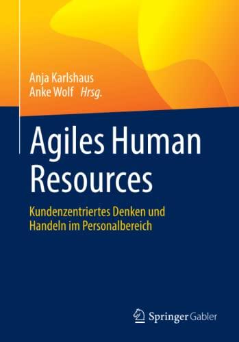 Agiles Human Resources: Kundenzentriertes Denken und Handeln im Personalbereich