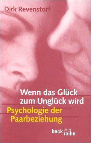 Wenn das Glück zum Unglück wird: Psychologie der Paarbeziehung