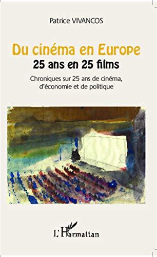 Du cinéma en Europe : 25 ans en 25 films : chroniques sur 25 ans de cinéma, d'économie et de politique