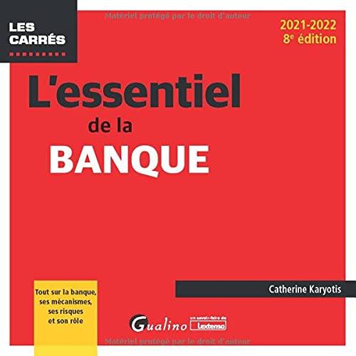 L'essentiel de la banque : tout sur la banque, ses mécanismes, ses risques et son rôle : 2021-2022