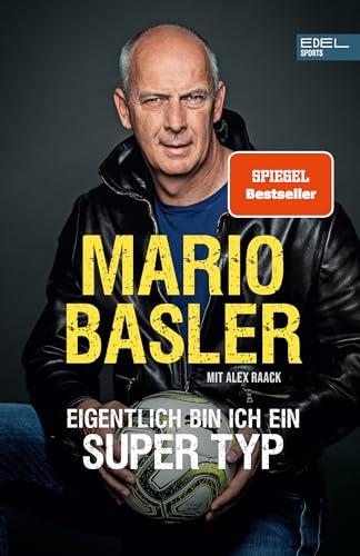 Mario Basler - Eigentlich bin ich ein super Typ: Die Autobiografie