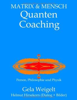 QuantenCoaching: Matrix & Mensch. Person, Philosophie und Physik