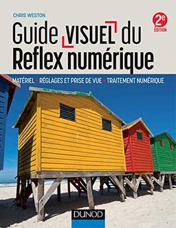 Guide visuel du reflex numérique : matériel, réglages et prise de vue, traitement numérique