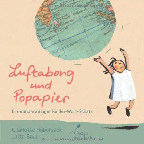 Luftabong und Popapier: Ein wunderwitziger Kinder-Wort-Schatz