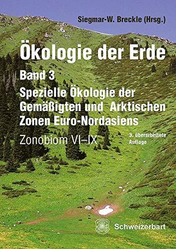 Ökologie der Erde Band 3 - Spezielle Ökologie der Gemäßigten und Arktischen Zonen Euro-Nordasiens: Zonobiom VI-IX