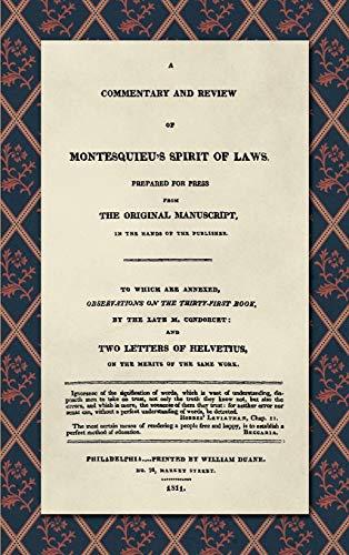 A Commentary and Review of Montesquieu's Spirit of Laws, Prepared For Press From the Original Manuscript in the Hands of the Publisher (1811): To ... Late M. Condorcet. And Two Letters of Helvet