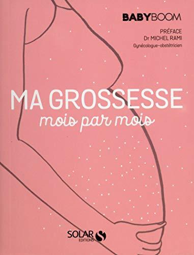 Ma grossesse mois par mois : le guide vraiment pratique