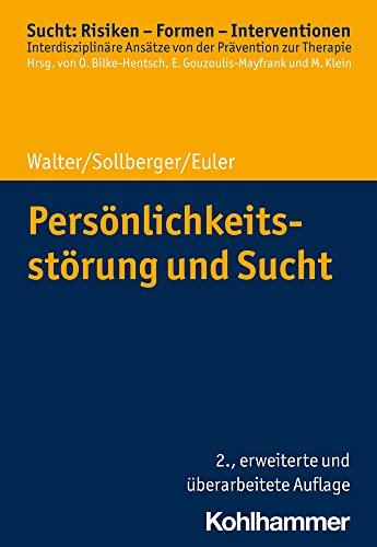 Persönlichkeitsstörung und Sucht (Sucht: Risiken - Formen - Interventionen: Interdisziplinäre Ansätze von der Prävention zur Therapie)