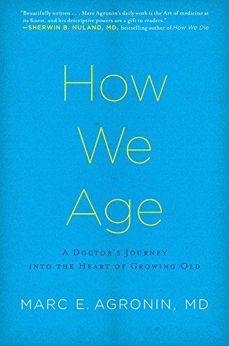 How We Age: A Doctor's Journey into the Heart of Growing Old