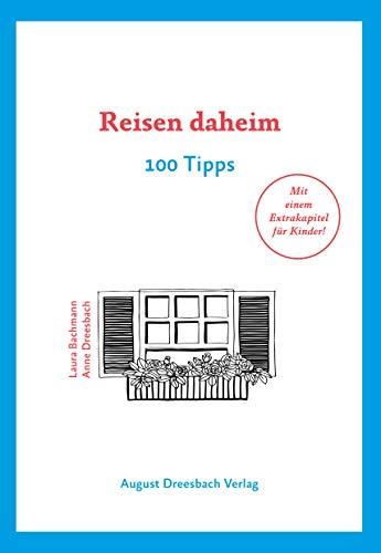 Reisen daheim: 100 Tipps