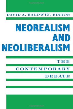 Neorealism and Neoliberalism: The Contemporary Debate (New Directions in World Politics)